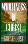 Wholeness in Christ: Toward a Biblical Theology of Holiness - Greathouse, William M