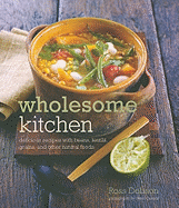 Wholesome Kitchen: Delicious Recipes with Beans, Lentils, Grains, and Other Natural Foods