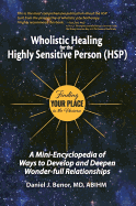 Wholistic Healing for the Highly Sensitive Person (Hsp): Finding Your Place in the Universe: A Mini-Encyclopedia of Ways to Develop and Deepen Wonder-Full Relationships