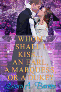 Whom Shall I Kiss... an Earl, a Marquess, or a Duke?