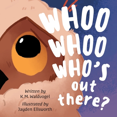 Whoo Whoo Who's Out There? - Waldvogel, K M