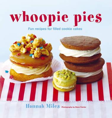 Whoopie Pies: Fun Recipes for Filled Cookie Cakes - Miles, Hannah