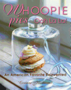 Whoopie Pies Ooh La La!: An American Favorite Reinvented