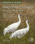 Whooping Cranes: Biology and Conservation: Biodiversity of the World: Conservation from Genes to Landscapes