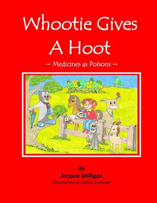 Whootie Gives a Hoot (Medicines as Poisons): (medicines as Poisons) - Milligan, Jacquie, and Garnier Ploss, Andree (Preface by)