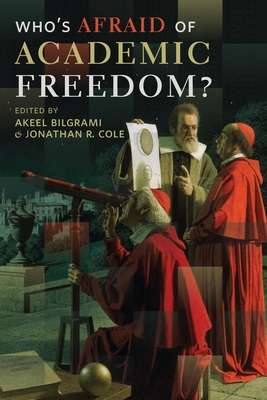 Who's Afraid of Academic Freedom? - Bilgrami, Akeel (Editor), and Cole, Jonathan R. (Editor)
