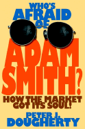 Who's Afraid of Adam Smith?: How the Market Got Its Soul