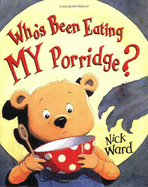 Who's Been Eating MY Porridge? - Ward, Nick