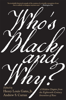 Who's Black and Why?: A Hidden Chapter from the Eighteenth-Century Invention of Race - Gates, Henry Louis (Editor), and Curran, Andrew S (Editor)