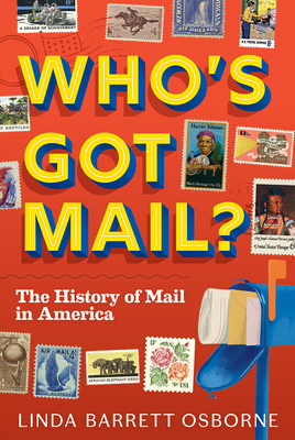 Who's Got Mail?: The History of Mail in America - Osborne, Linda Barrett