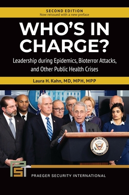 Who's In Charge? Leadership during Epidemics, Bioterror Attacks, and Other Public Health Crises - Kahn, Laura