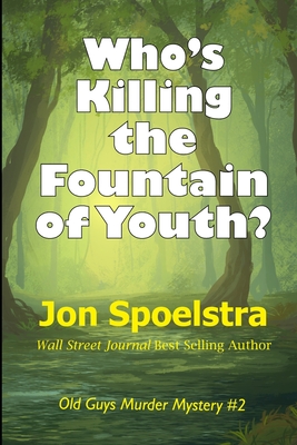 Who's Killing the Fountain of Youth?: (Old Guys Murder Mystery #2) - Spoelstra, Jon
