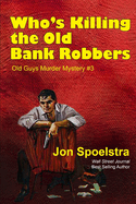 Who's Killing the Old Bank Robbers: Old Guys Murder Mystery #3