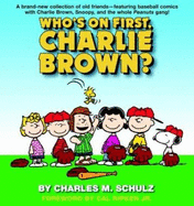 Who's on First, Charlie Brown - Schulz, Charles M, and Ripken, Cal, Jr. (Foreword by)