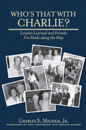 Who's That with Charlie?: Lessons Learned and Friends I've Made Along the Way