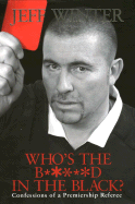 Who's the B*****d in the Black?: Confessions of a Premiership Referee