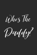 Who's The Daddy?: Composition Notebook for Fathers - College Ruled Journal - Cute Family Notebooks