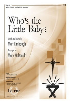 Who's the Little Baby?: SATB or Two-Part Mixed with Opt. Percussion - Limbaugh, Matt (Composer), and McDonald, Mary (Composer)