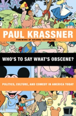 Who's to Say What's Obscene?: Politics, Culture, and Comedy in America Today - Krassner, Paul, and Huffington, Arianna (Foreword by)