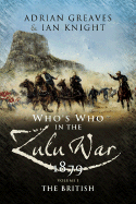 Who's Who in the Anglo Zulu War 1879: Volume 1 - The British
