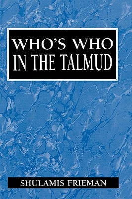 Who's Who in the Talmud - Frieman, Shulamis