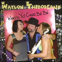 Who's Yo' Cher Be' Be' - Waylon Thibodeaux