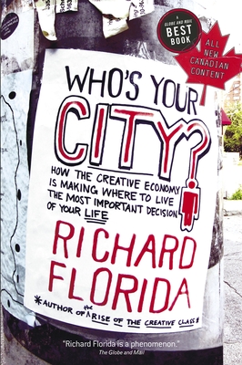 Who's Your City?: How the Creative Economy Is Making Where to Live the Most Important Decision of Your Life - Florida, Richard