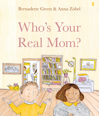 Who's Your Real Mom? - Green, Bernadette, and Zobel, Anna