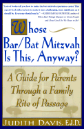 Whose Bar/Bat Mitzvah Is This, Anyway?: A Guide for Parents Through a Family Rite of Passage - Davis, Judith, Ed.