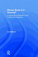 Whose Body is it Anyway?: A sociological reflection upon fitness and wellbeing