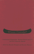 Whose Canada?: Continental Integration, Fortress North America, and the Corporate Agenda