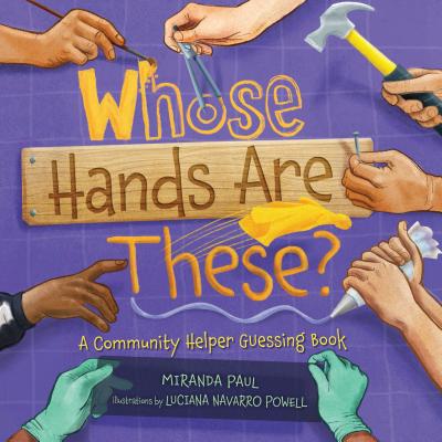 Whose Hands Are These?: A Community Helper Guessing Book - Paul, Miranda