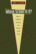 Whose School Is It?: Women, Children, Memory, and Practice in the City