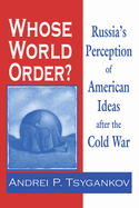Whose World Order?: Russia's Perception of American Ideas After the Cold War