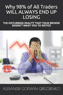 Why 98% of All Traders WILL ALWAYS END UP LOSING: The Disturbing Reality That Your Broker Doesn't Want You to Notice