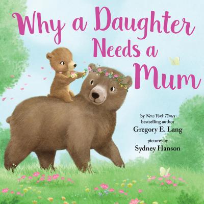 Why a Daughter Needs a Mum - Lang, Gregory E, and Hill, Susanna Leonard