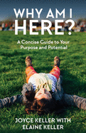 Why am I Here?: A Concise Guide to Your Purpose and Potential