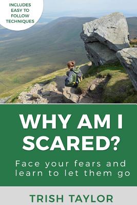 Why Am I Scared?: Face Your Fears and Learn To Let Them Go - Taylor, Trish