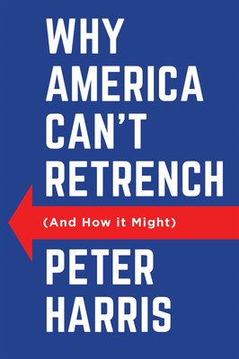 Why America Can't Retrench (And How it Might) - Harris, Peter