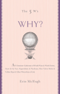 Why?: An Omnium-Gatherum of World Wars & World Series, Superstitions & Psychoses, the Tooth Fairy Rule & Turkey City Lexicon & Other of Life's Wherefores