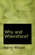 Why and Wherefore?