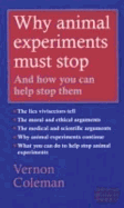 Why Animal Experiments Must Stop: An How You Can Help Stop Them - Coleman, Vernon