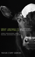 Why Animals Matter: Animal Consciousness, Animal Welfare, and Human Well-Being