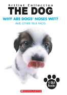 Why Are Dogs' Noses Wet?: And Other True Facts