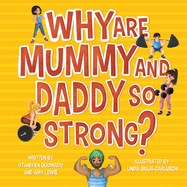 Why are Mummy and Daddy so strong