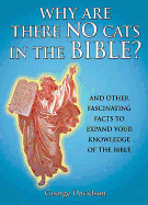 Why Are There No Cats in the Bible?: And Other Fascinating Facts to Expand Your Knowledge of the Bible