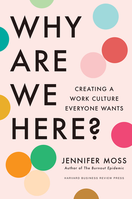Why Are We Here?: Creating a Work Culture Everyone Wants - Moss, Jennifer