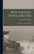 Why Armenia Should be Free: Armenia's rle in the Present War