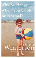 Why Be Happy When You Could Be Normal? - Winterson, Jeanette