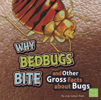 Why Bed Bugs Bite and Other Gross Facts about Bugs - Krell, Rayda (Consultant editor), and Rake, Jody S